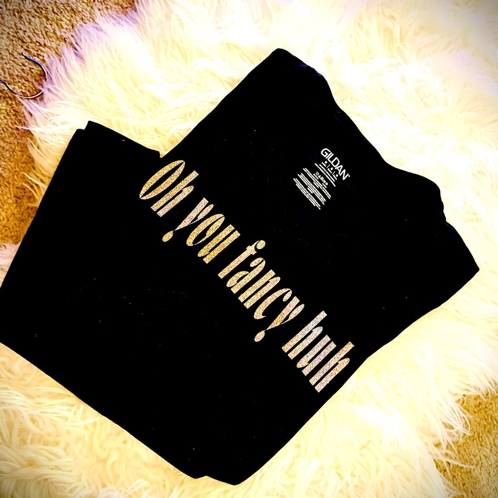 “0h You Fancy Huh” Custom Made-ToOrder Shirts. 100% Cotton